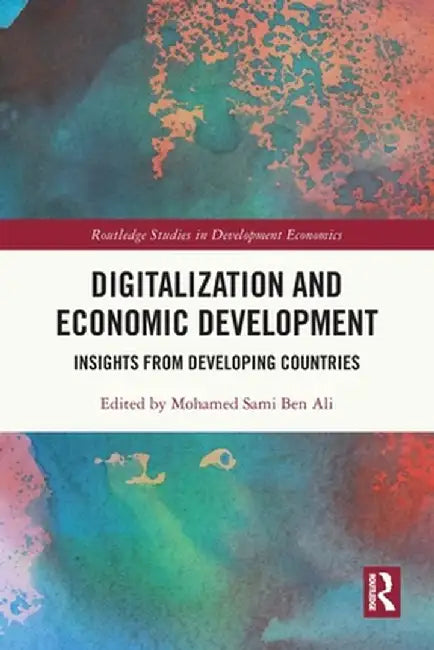 Digitalization and Economic Development: Insights from Developing Countries by Mohamed Sami Ben Ali