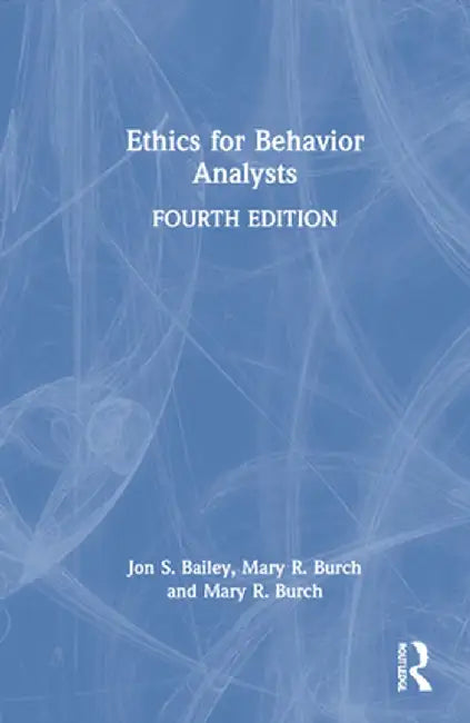 Ethics for Behavior Analysts by Jon S. Bailey