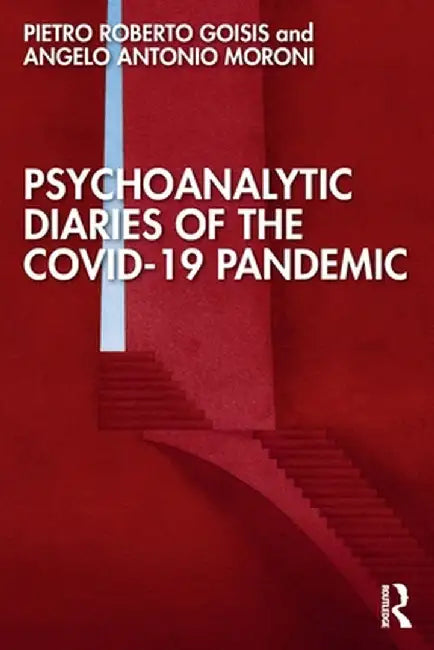 Psychoanalytic Diaries of the COVID-19 Pandemic by Pietro Roberto Goisis