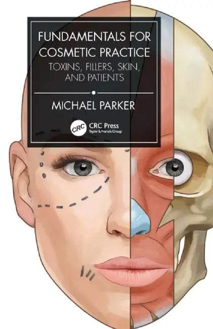 Fundamentals for Cosmetic Practice: Toxins, Fillers, Skin, and Patients by Michael Parker