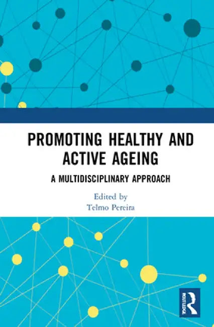 Promoting Healthy and Active Ageing: A Multidisciplinary Approach by Telmo Pereira