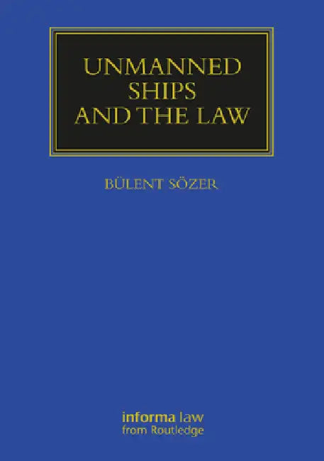 Unmanned Ships And The Law by Bülent Sözer