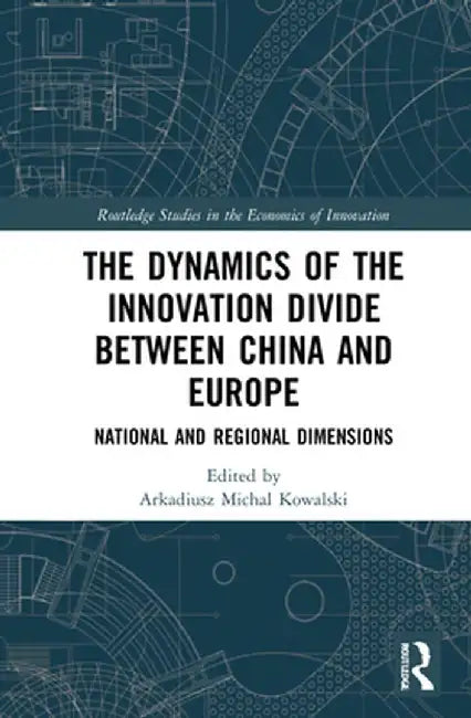 The Dynamics of the Innovation Divide between China and Europe: National and Regional Dimensions by Arkadiusz Micha Kowalski