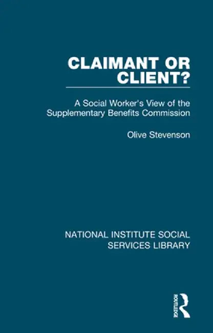 Claimant or Client?: A Social Worker's View of the Supplementary Benefits Commission by Olive Stevenson