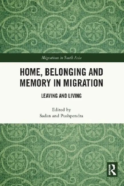 Home, Belonging and Memory in Migration: Leaving and Living by Sadan Jha