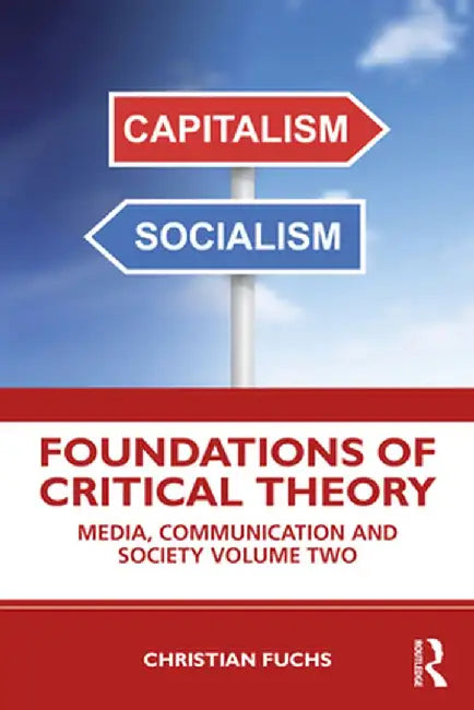 Foundations of Critical Theory: Media, Communication and Society Volume Two by Christian Fuchs
