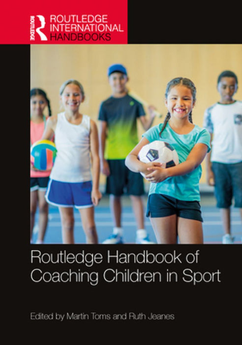 Routledge Handbook of Coaching Children in Sport by Toms, Martin