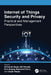 Internet of Things Security and Privacy: Practical and Management Perspectives by Ali Ismail Awad