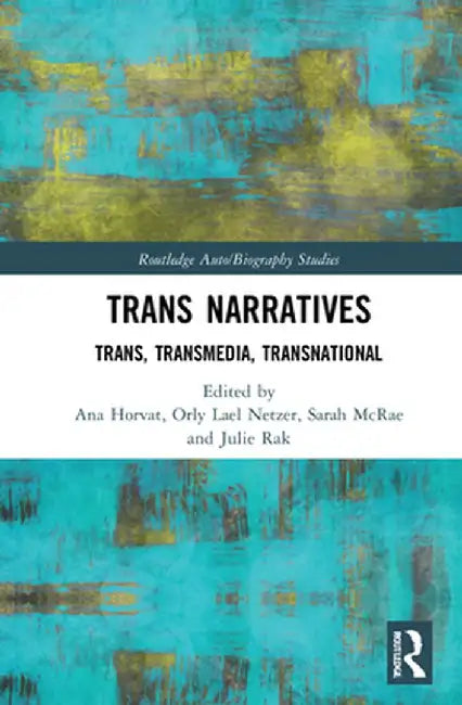 Trans Narratives: trans, transmedia, transnational by Ana Horvat
