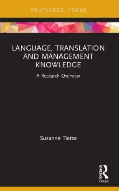 Language, Translation and Management Knowledge: A Research Overview by Tietze Susanne