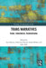 Trans Narratives: trans, transmedia, transnational by Ana Horvat