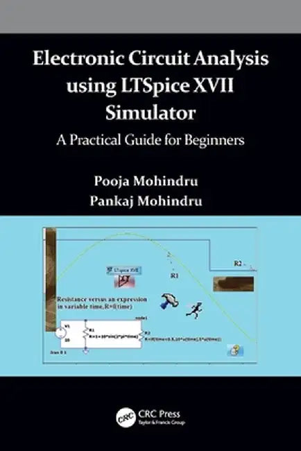 Electronic Circuit Analysis Using Ltspice XVII Simulator: A Practical Guide for Beginners by Pooja Mohindru