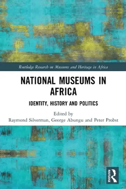 National Museums in Africa: Identity, History and Politics by Raymond Silverman