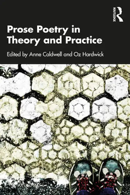 Prose Poetry in Theory and Practice by Caldwell Anne