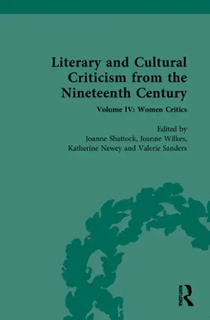 Literary and Cultural Criticism from the Nineteenth Century: Volume IV: Women Critics by Joanne Wilkes