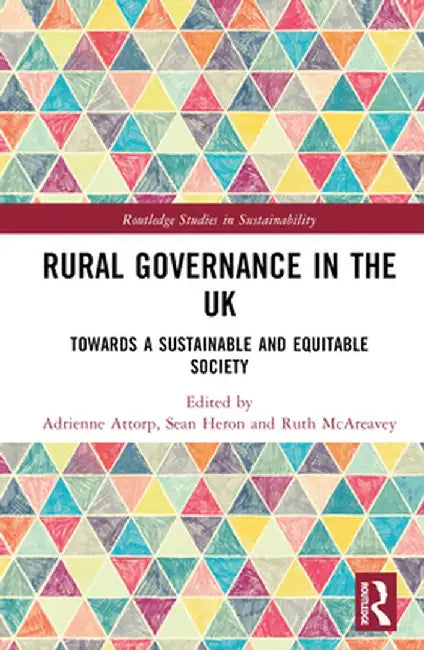 Rural Governance in the UK: Towards a Sustainable and Equitable Society by Adrienne Attorp