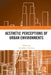 Aesthetic Perceptions of Urban Environments by Arundhati Virmani