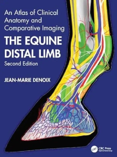 The Equine Distal Limb: An Atlas of Clinical Anatomy and Comparative Imaging by Jean-Marie Denoix