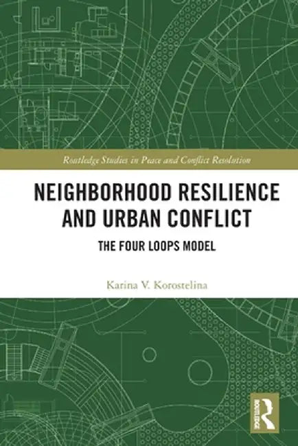 Neighborhood Resilience and Urban Conflict: The Four Loops Model by Karina V. Korostelina