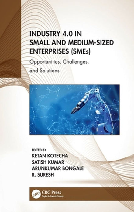 Industry 4.0 in Small and Medium-Sized Enterprises (SMEs): Opportunities Challenges and Solutions by Ketan Kotecha
