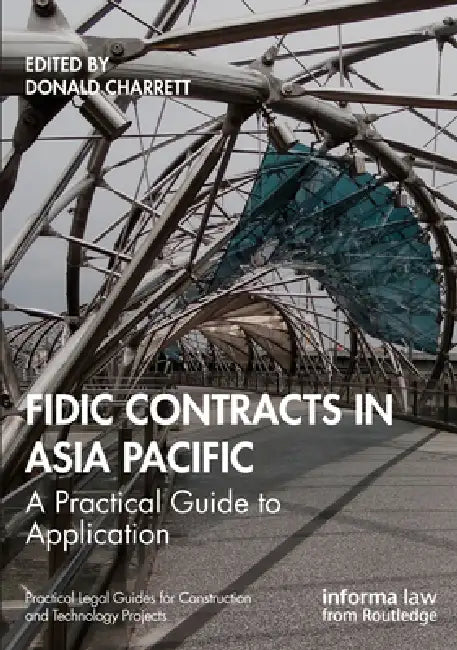 Fidic Contracts in Asia Pacific: A Practical Guide to Application by Donald Charrett
