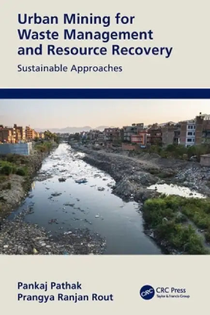 Urban Mining for Waste Management and Resource Recovery: Sustainable Approaches by Pankaj Pathak