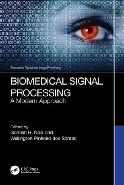 Biomedical Signal Processing: A Modern Approach by Ganesh R. Naik