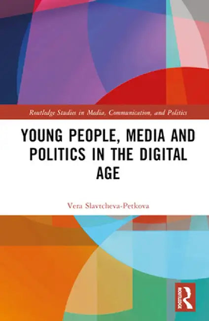 Young People, Media and Politics in the Digital Age by Vera Slavtcheva-Petkova