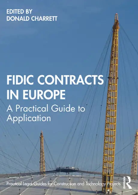 FIDIC Contracts in Europe: A Practical Guide to Application by Donald Charrett