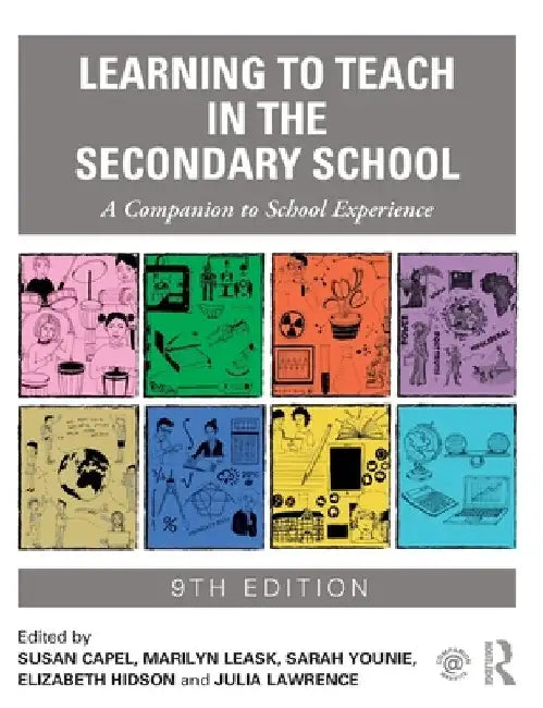 Learning to Teach in the Secondary School: A Companion to School Experience by Susan Capel