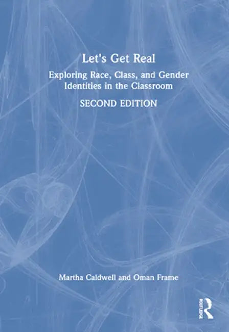 Let's Get Real: Exploring Race, Class, and Gender Identities in the Classroom by Martha Caldwell