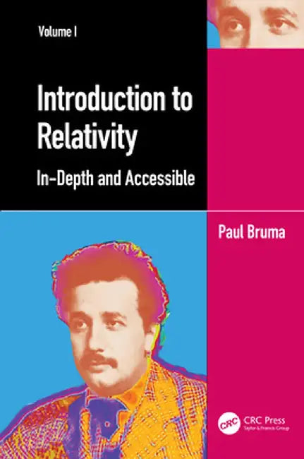 Introduction to Relativity Volume I: In-Depth and Accessible by Paul Bruma