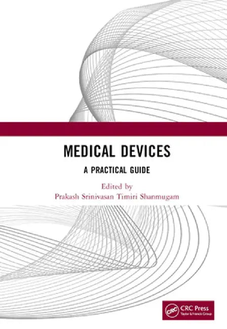Medical Devices: A Practical Guide by Srinivasan Timiri Shanmug