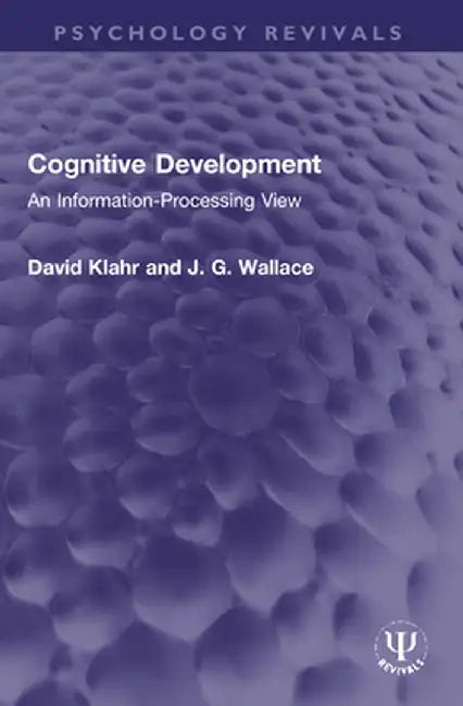Cognitive Development: An Information-Processing View by David Klahr
