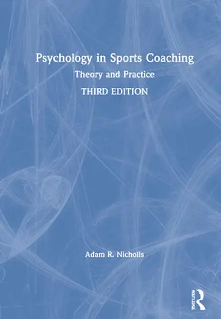 Psychology in Sports Coaching: Theory and Practice by Adam R. Nicholls