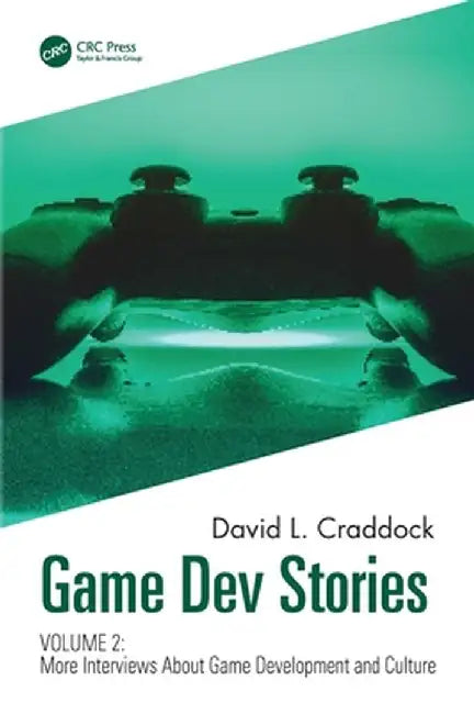 Game Dev Stories Volume 2: More Interviews about Game Development and Culture by David L. Craddock