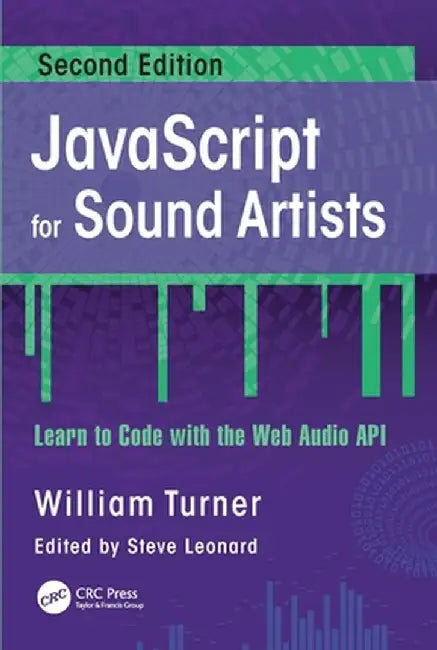 JavaScript for Sound Artists: Learn to Code with the Web Audio API by William Turner