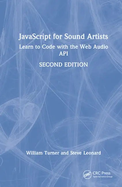 JavaScript for Sound Artists: Learn to Code with the Web Audio API by William Turner