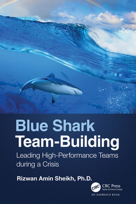Blue Shark Team Building: Leading High-Performance Teams During a Crisis by Sheikh, Rizwan Amin