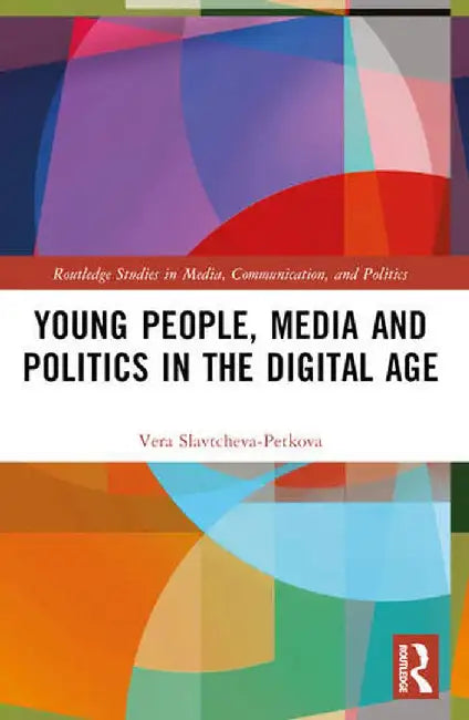 Young People, Media and Politics in the Digital Age by Vera Slavtcheva-Petkova