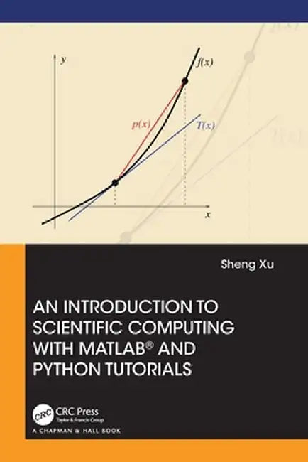 An Introduction to Scientific Computing with Matlab(r) and Python Tutorials by Sheng Xu