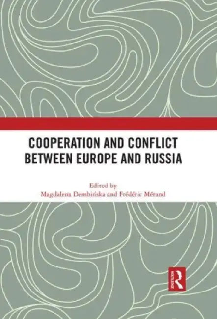 Cooperation and Conflict Between Europe and Russia by Magdalena Dembinska