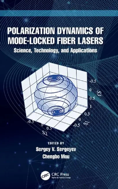 Polarization Dynamics of Mode-Locked Fiber Lasers: Science, Technology, and Applications by Sergey V. Sergeyev