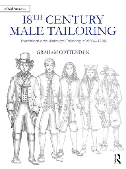 18th Century Male Tailoring: Theatrical and Historical Tailoring C1680 - 1790 by Graham Cottenden