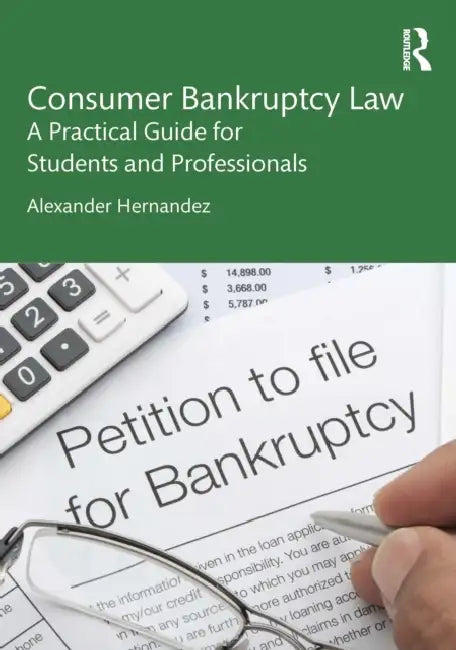 Consumer Bankruptcy Law: A Practical Guide for Students and Professionals by Alexander Hernandez