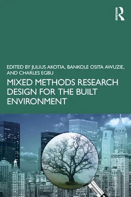 Mixed Methods Research Design for the Built Environment by Akotia, Julius