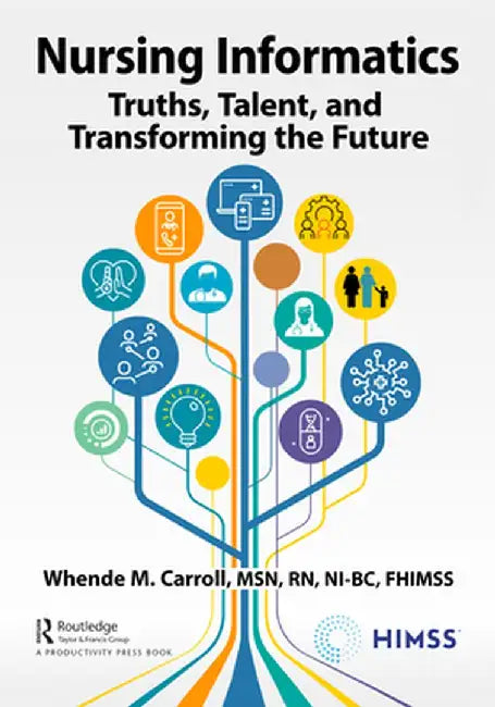 Nursing Informatics: Truths, Talent, and Transforming the Future by Carroll MSN RN-BC FHIMSS