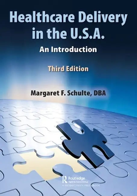 Healthcare Delivery in the U.S.A.: An Introduction by Margaret Schulte DBA