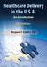 Healthcare Delivery in the U.S.A.: An Introduction by Margaret Schulte DBA