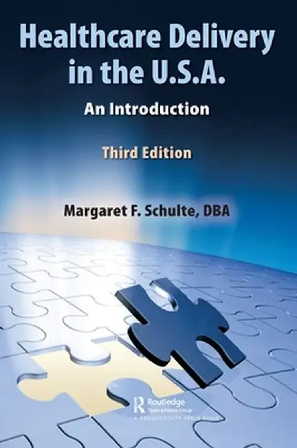 Healthcare Delivery in the U.S.A.: An Introduction by Margaret Schulte DBA